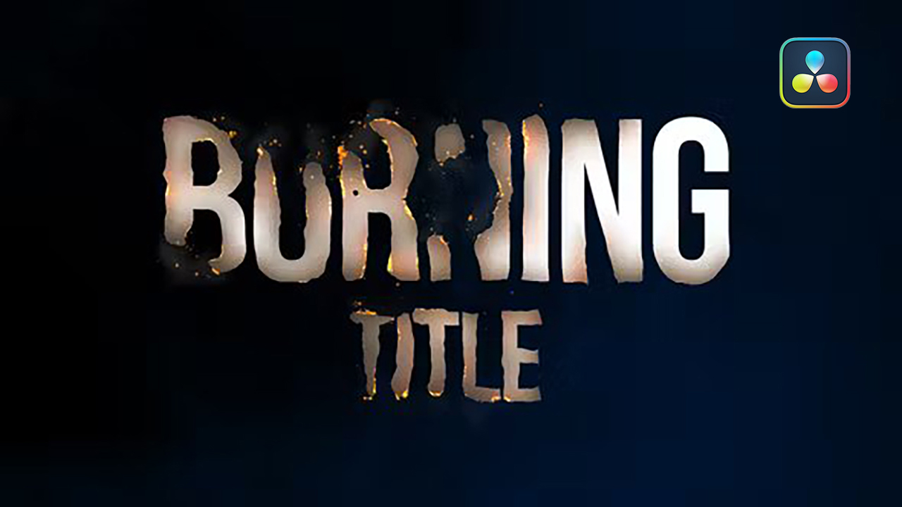 Burning Titles 燃烧标题LOGO图像电影片头视频效果达芬奇模板预设 -