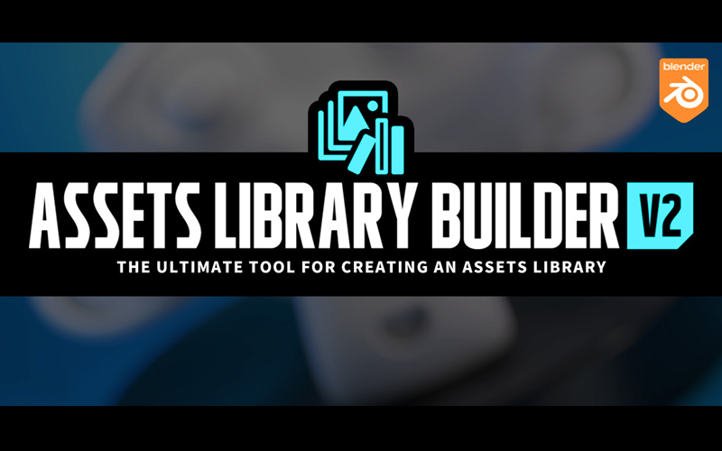 【Blender插件】Assets Library Builder V2.0.3 一键生成模型预设资产库_